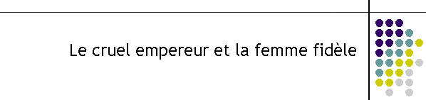 Le cruel empereur et la femme fidle